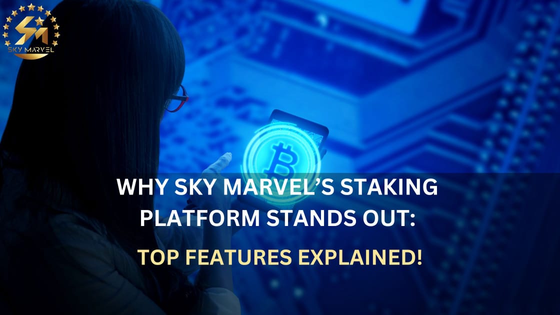 Why Sky Marvel’s Staking Platform Stands Out: Top Features Explained!