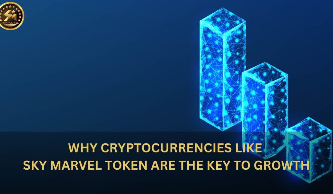 Why Cryptocurrencies like Sky Marvel Token are the Key to Growth